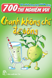 700 Thí nghiệm vui: Chanh không chỉ để uống