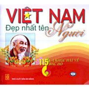Việt Nam đẹp nhất tên Người (115 ca khúc hát về Bác Hồ)