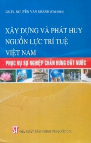 Xây dựng và phát huy nguồn lực trí tuệ Việt Nam phục vụ sự nghiệp chấn hưng đất nước