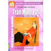 Tuyển tập ca khúc Trần Minh Phi với 50 nhạc phẩm đặc sắc - âm nhạc Việt Nam xưa và nay (Tặng kèm đĩa CD mp3)