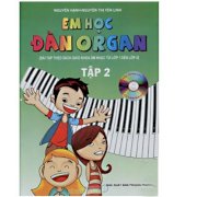 Em học đàn Organ - Tập 2 - Kèm 1 đĩa CD (Bài tập theo sách giáo khoa âm nhạc từ lớp 1 đến lớp 5) 