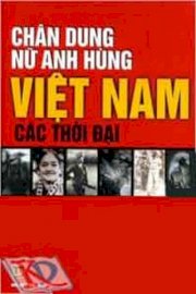 Chân dung nữ anh hùng  Việt Nam các thời đại
