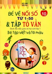 Bé vẽ nối số từ 1-50 & Tập tô vần - Bé tập viết và tô màu (tập 10)