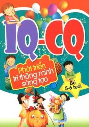 IQ - CQ phát triển trí thông minh sáng tạo bé 5 - 6 tuổi