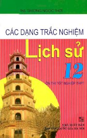 Các dạng trắc nghiệm lịch sử 12 