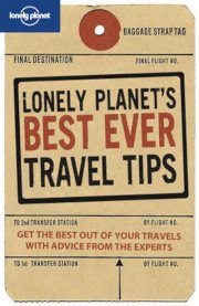 Lonely planet's best ever travel tips (Lonely planet tips guide) 