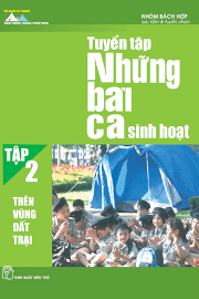 Tuyển tập những bài ca sinh hoạt - Tập 2: Trên vùng đất trại 