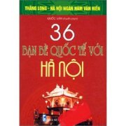 Bộ sách kỷ niệm ngàn Năm Thăng Long - Hà Nội - 36 bạn bè quốc tế với Hà Nội