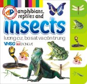 Amphibians, reptiles and insects – Lưỡng cư, bò sát và côn trùng - Từ điển Anh Việt bằng hình cho trẻ em