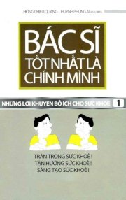  Bác sĩ tốt nhất là chính mình - Những lời khuyên bổ ích cho sức khoẻ - Tập 1