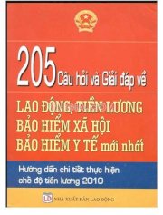 205 câu hỏi và giải đáp về lao động, tiền lương, bảo hiểm xã hội, bảo hiểm y tế mới nhất hướng dẫn chi tiết thực hiện chế độ tiền lương 2010