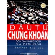 Đầu tư chứng khoán - đơn giản và hiệu quả qua 125 câu hỏi đáp