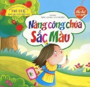 Nàng công chúa Sắc Màu - Những câu chuyện trí tuệ dành cho tuổi mầm non 