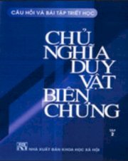  Câu hỏi và bài tập triết học về chủ nghĩa duy vật biện chứng - tập 2 