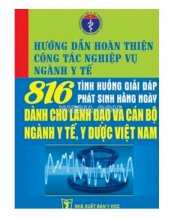 Hướng dẩn hàn thiện công tác nghiệp vụ nghành y tế 816 tình huống giải đáp phát sinh hằng ngày dành cho lãnh đạo và cán bộ nghành y tế, y dược Việt Nam