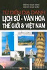 Từ điển địa danh lịch sử - văn hóa thế giới và việt nam 