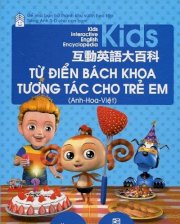 Từ điển bách khoa tương tác cho trẻ em ( Anh - Hoa - Việt) - Kèm CD 