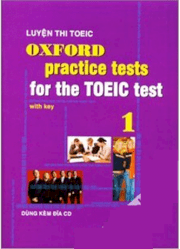 Luyện thi Toeic oxford practice tests for the Toeic test 1 (Kèm đĩa CD)