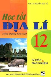 Học tốt địa lí 12 - Tự luận và trắc nghiệm