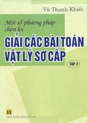 Một số phương pháp chọn lọc giải các bài toán vật lý sơ cấp - Tập 2