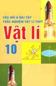 Câu hỏi và bài tập trắc nghiệm vật lí THPT vật lí 10