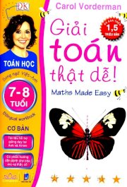 Giải toán thật dễ! (7 - 8 tuổi cơ bản) Carol Vorderman 