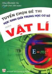 Tuyển chọn đề thi học sinh giỏi trung học cơ sở môn vật lí