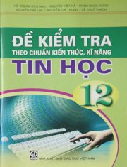 Đề kiểm tra theo chuẩn kiến thức, kĩ năng tin học 12 