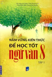 Nắm vững kiến thức để học tốt ngữ văn 8 - Tập 1 (NXB: Dân Trí)