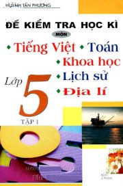Đề kiểm tra học kì lớp 5 - Tập 1 Môn: Tiếng Việt, Toán, Khoa học, Lịch sử, Địa lí