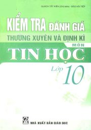 Kiểm tra đánh giá thường xuyên và định kì môn tin học lớp 10