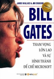 Bill Gates - tham vọng lớn lao và sự hình thành đế chế Microsoft