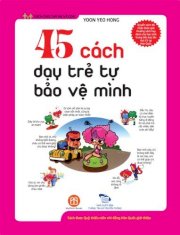 45 Cách dạy trẻ tự bảo vệ mình 