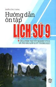 Hướng dẫn ôn tập lịch sử 9 - Ôn luyện thi tốt nghiệp PTCS và thi vào lớp 10 PTTH