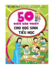 Kỹ năng sống cho học sinh tiểu học - 50 điều cần thiết cho học sinh tiểu học - tập 1 