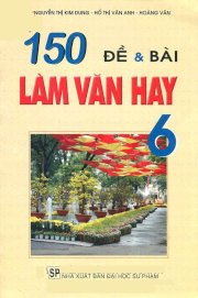 150 đề và bài làm văn hay 6 