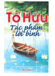 Tố Hữu: Tác phẩm và lời bình 