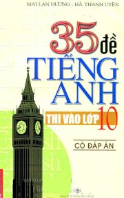 35 đề tiếng anh thi vào lớp 10 - Có đáp án