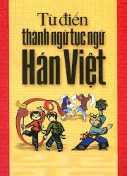 Từ điển thành ngữ - tục ngữ (Hán - Việt)