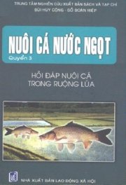 Nuôi cá nước ngọt - hỏi đáp nuôi cá trong ruộng lúa (quyển 3)