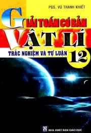 Giải toán cơ bản vật lí 12 - Trắc nghiệm và tự luận