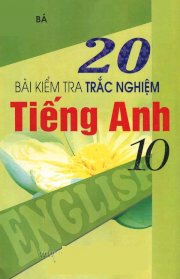 20 bài kiểm tra trắc nghiệm tiếng anh 10