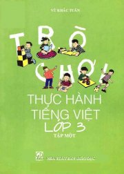 Trò chơi thực hành Tiếng Việt lớp 3 - Tập 1