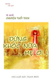 Đừng khóc nữa mẹ ơi!