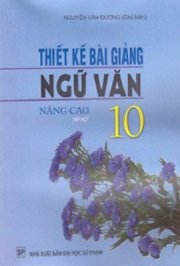 Thiết kế bài giảng ngữ văn nâng cao 10 - Tập 1