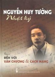Nhật ký Nguyễn Huy Tưởng - Đến với văn chương và cách mạng (Tập 1)