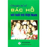 Chuyện kể về Bác Hồ với tuổi trẻ Việt Nam