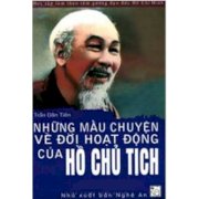 Những mẩu chuyện về đời hoạt động của Hồ Chí Minh - Học tập làm theo tấm gương đạo đức Hồ Chí Minh