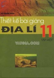 Thiết kế bài giảng địa lí 11 - Tập 1