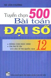 Tuyển chọn 500 bài toán đại số 12